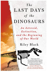 The Last Days of the Dinosaurs: An Asteroid, Extinction, and the Beginning of Our World